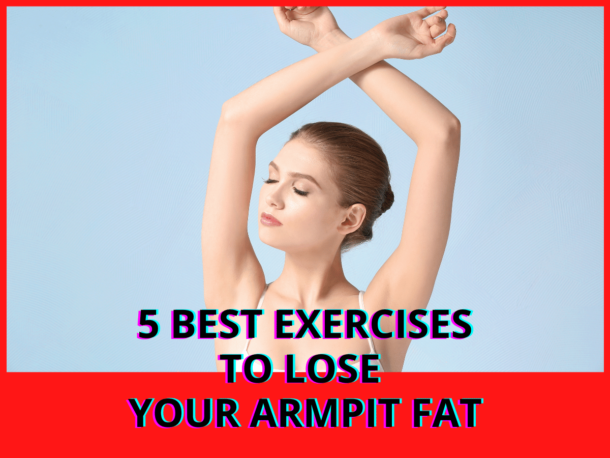 5 Best Exercises To Lose Your Armpit Fat Health And Lifestyle